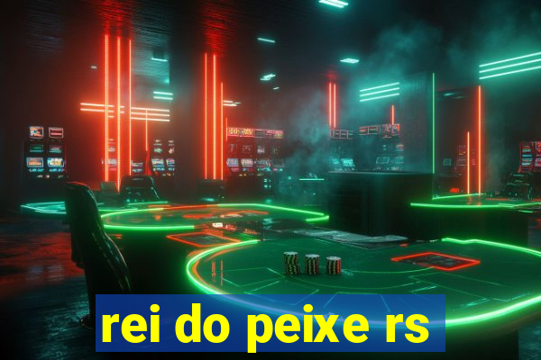 rei do peixe rs