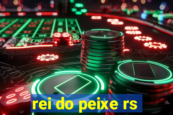 rei do peixe rs