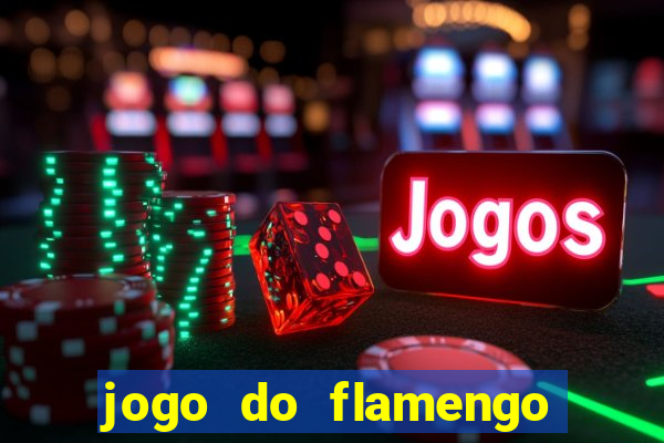 jogo do flamengo hoje ao vivo