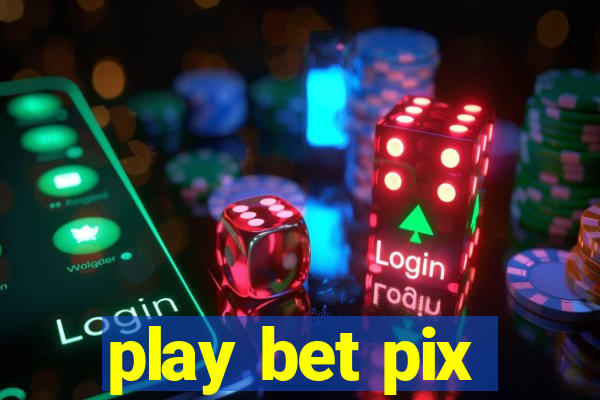 play bet pix