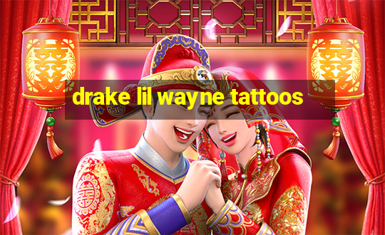 drake lil wayne tattoos