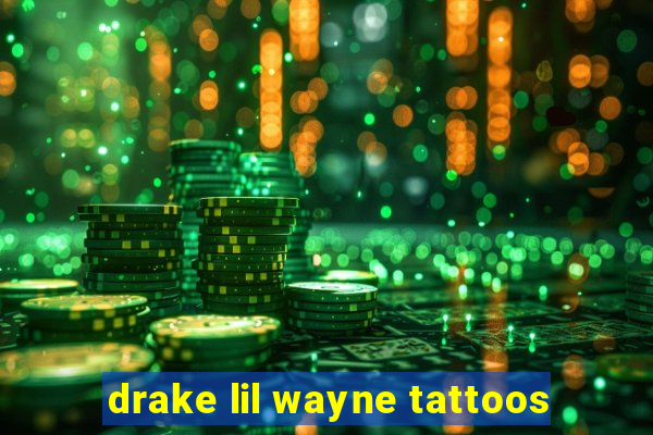 drake lil wayne tattoos