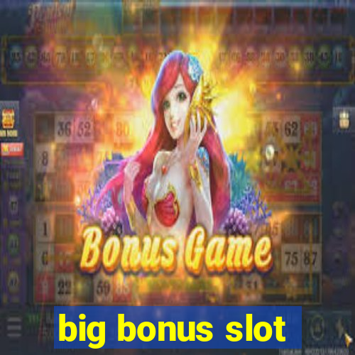 big bonus slot