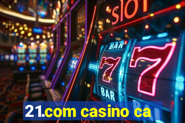 21.com casino ca