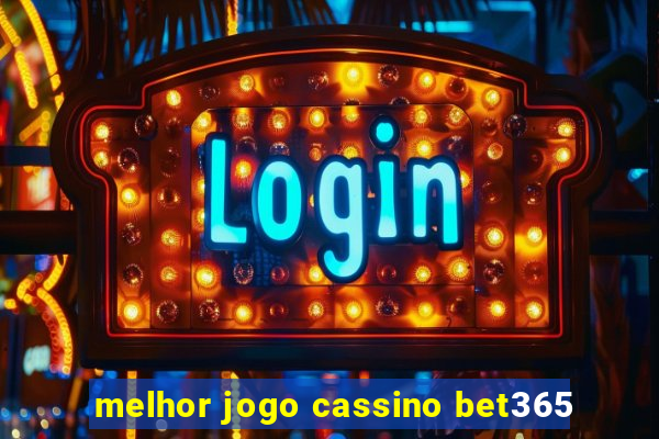 melhor jogo cassino bet365