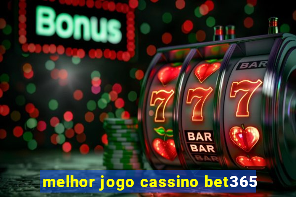 melhor jogo cassino bet365