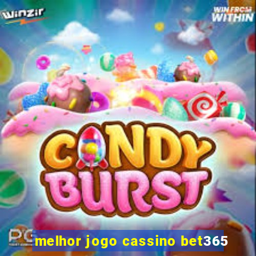 melhor jogo cassino bet365