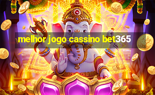 melhor jogo cassino bet365