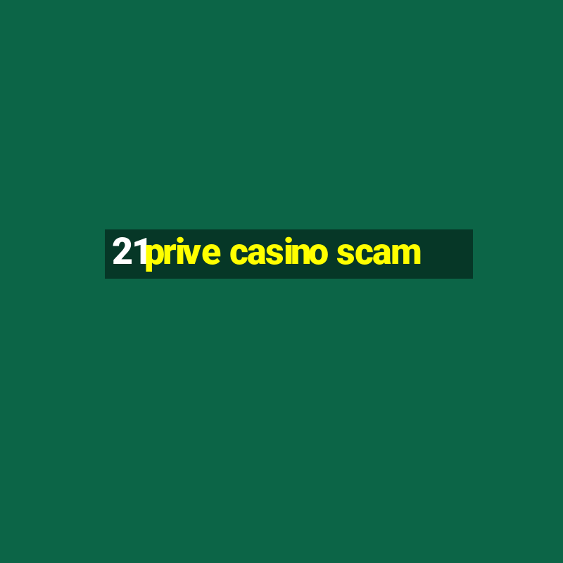 21prive casino scam