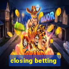 closing betting