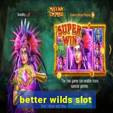 better wilds slot