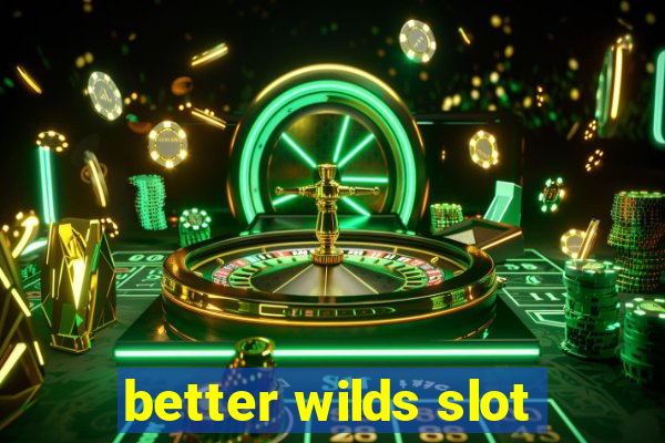 better wilds slot