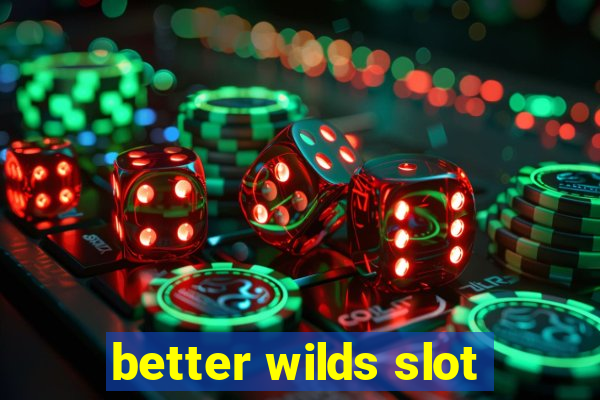 better wilds slot