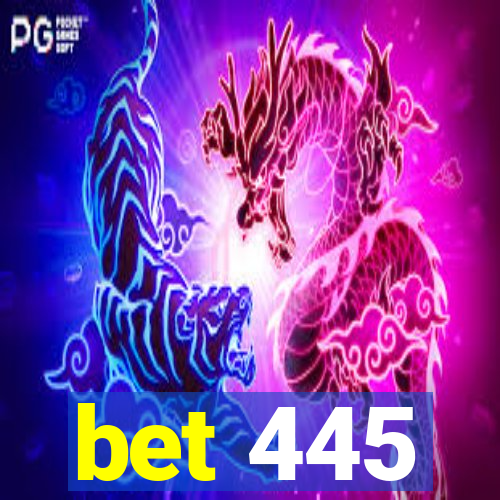 bet 445