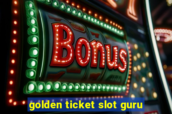 golden ticket slot guru