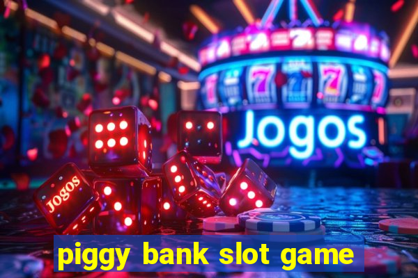 piggy bank slot game