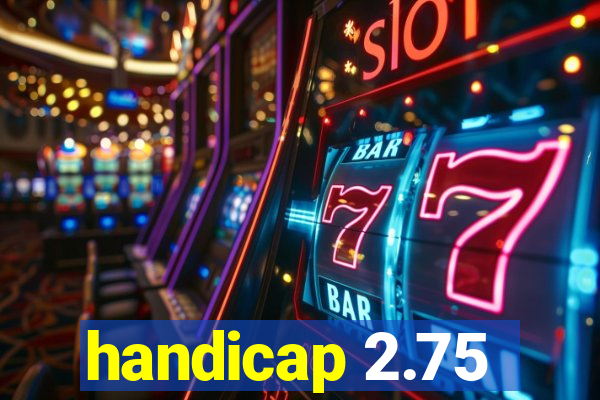 handicap 2.75