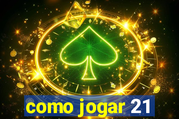 como jogar 21