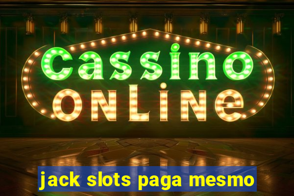 jack slots paga mesmo