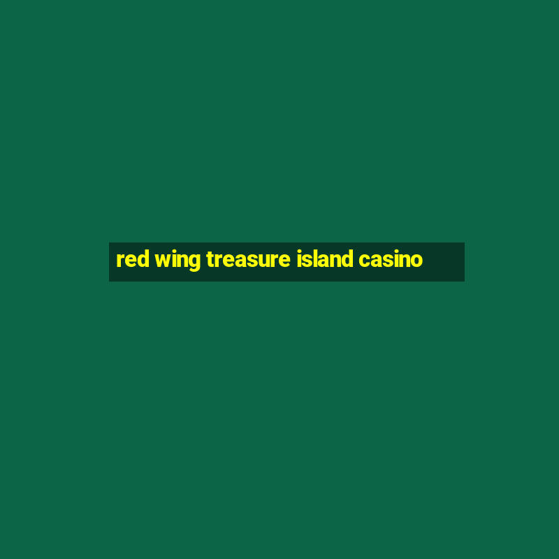 red wing treasure island casino