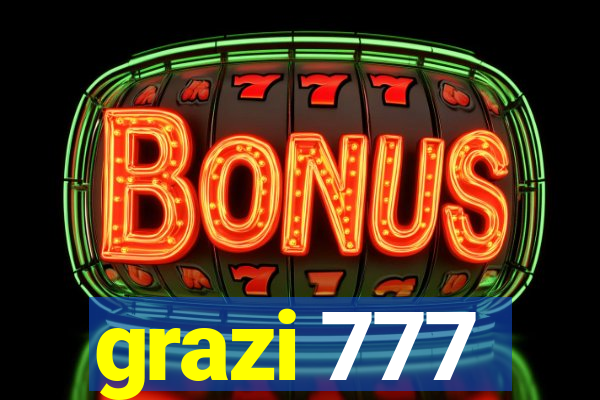 grazi 777