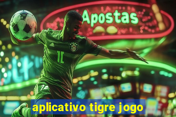 aplicativo tigre jogo