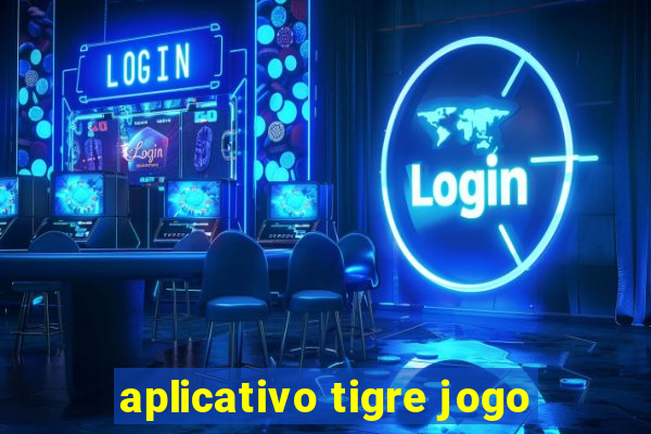 aplicativo tigre jogo