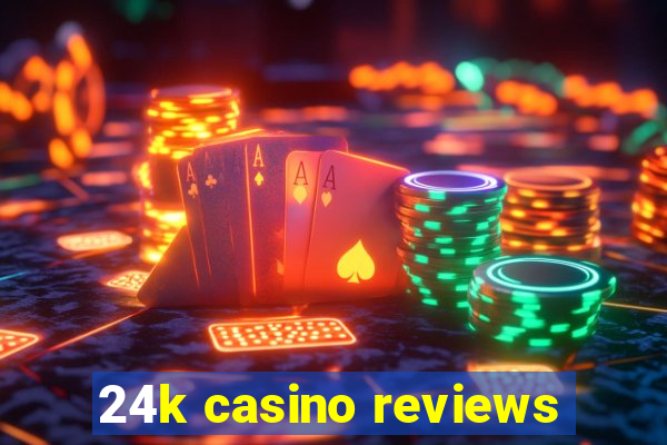 24k casino reviews