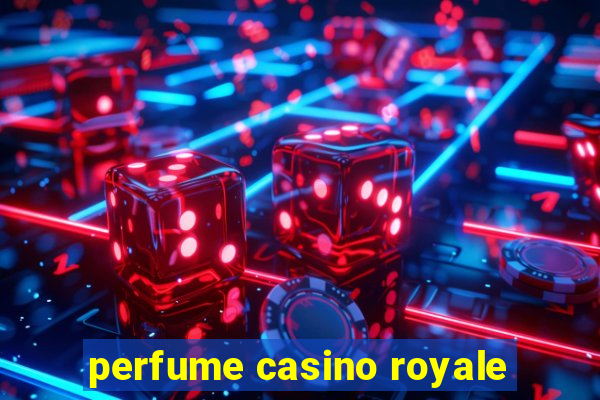 perfume casino royale