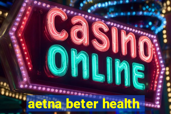 aetna beter health