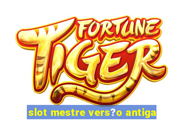 slot mestre vers?o antiga