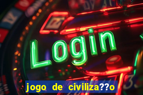 jogo de civiliza??o para android