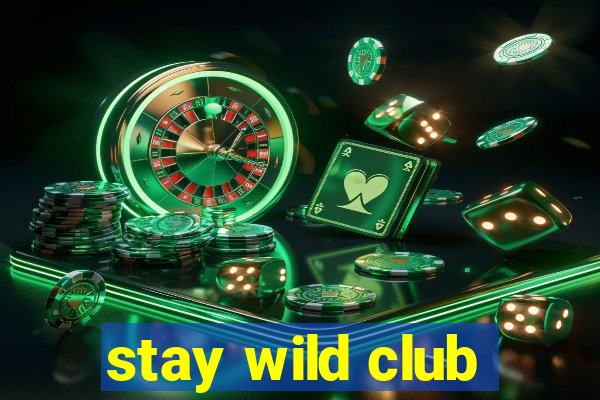 stay wild club