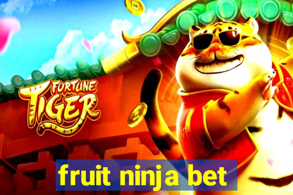 fruit ninja bet