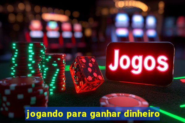 jogando para ganhar dinheiro