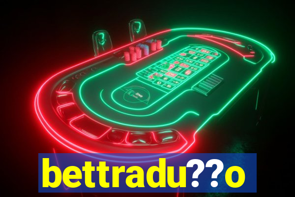 bettradu??o