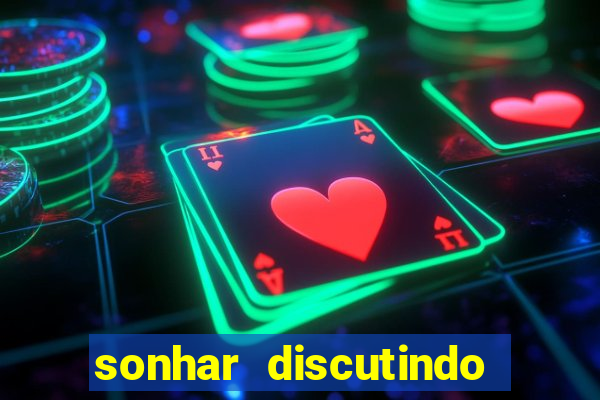 sonhar discutindo com marido jogo do bicho