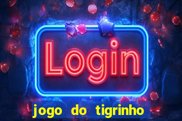 jogo do tigrinho onde baixar