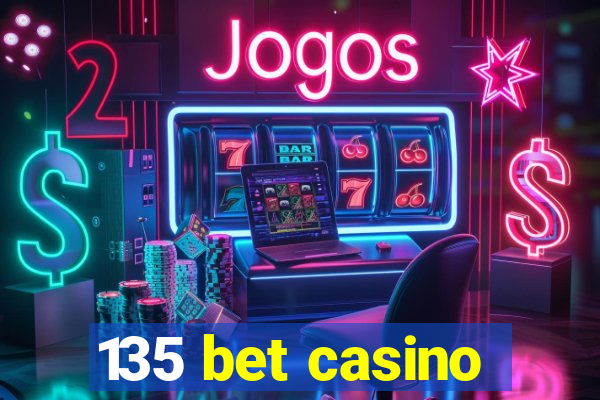 135 bet casino