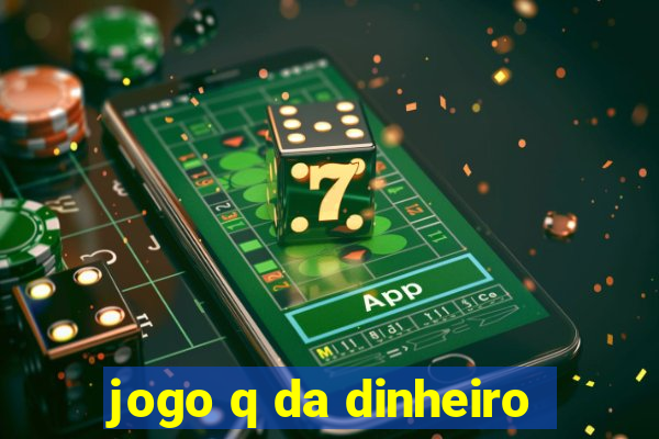 jogo q da dinheiro