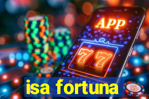 isa fortuna