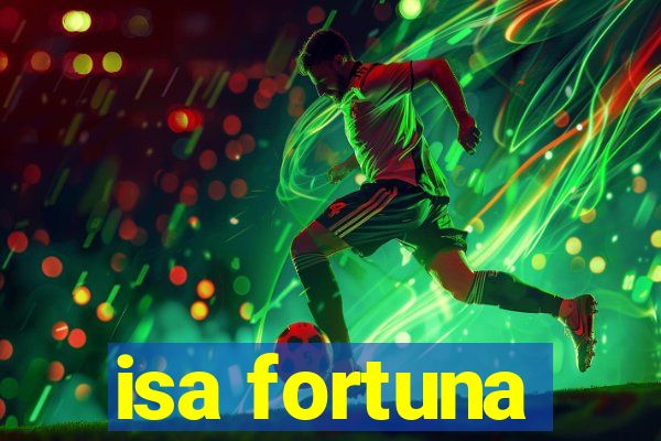 isa fortuna