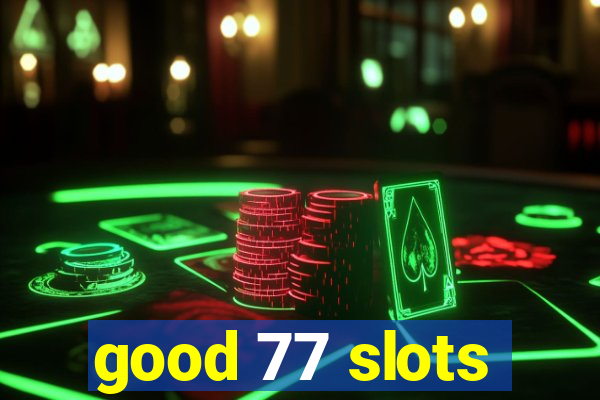 good 77 slots