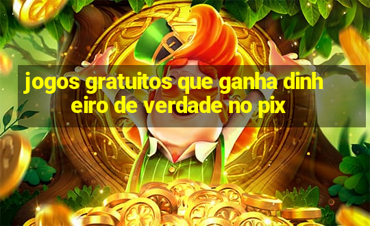 jogos gratuitos que ganha dinheiro de verdade no pix