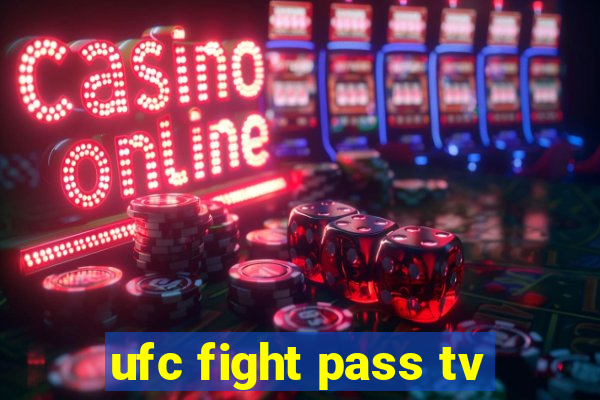 ufc fight pass tv