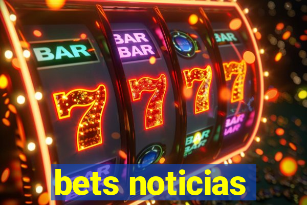 bets noticias