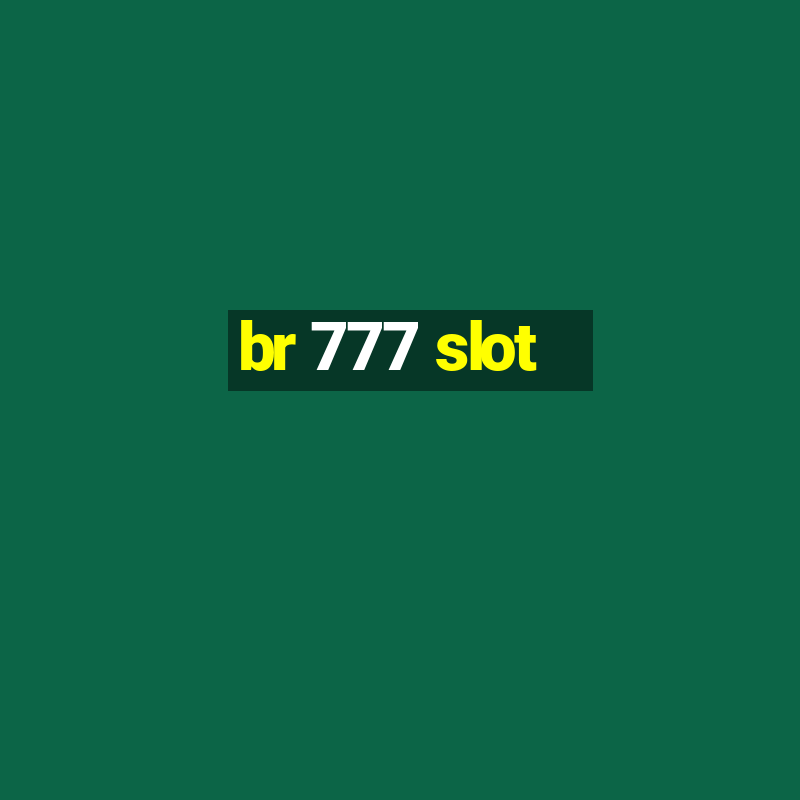 br 777 slot