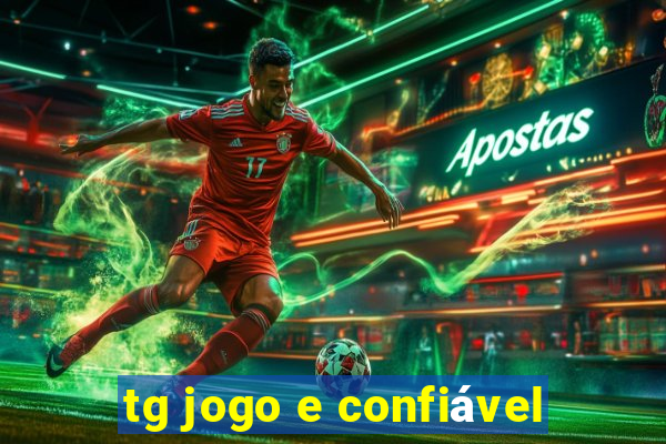 tg jogo e confiável