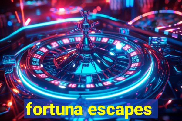 fortuna escapes