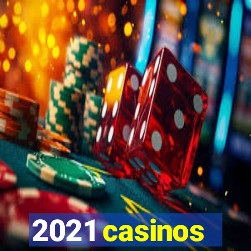 2021 casinos